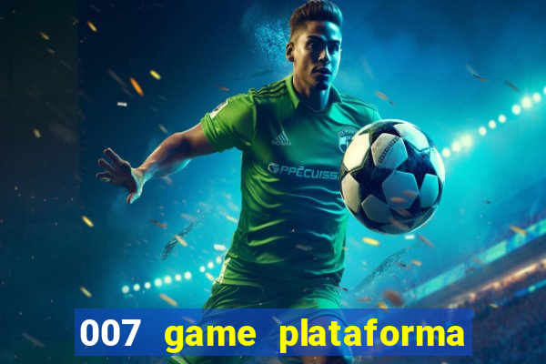 007 game plataforma paga mesmo